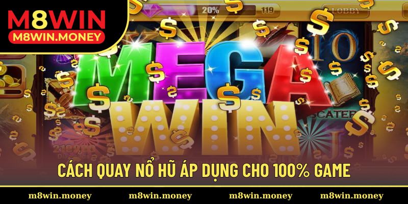 Cách quay nổ hũ áp dụng cho 100% game