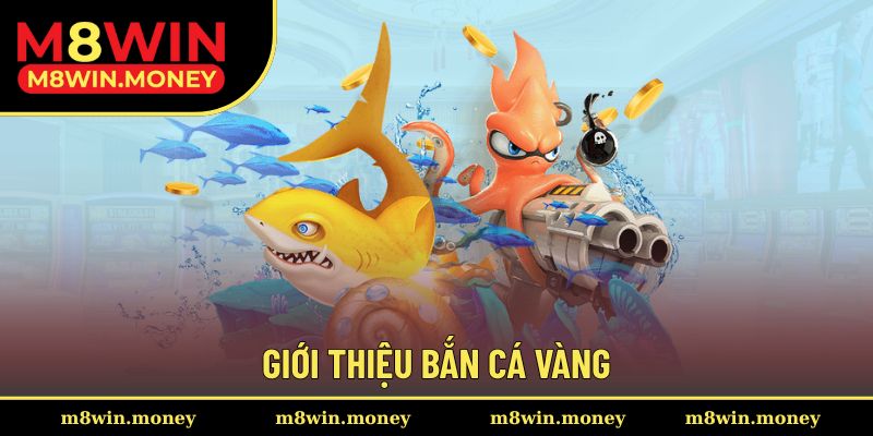 Giới thiệu bắn cá vàng