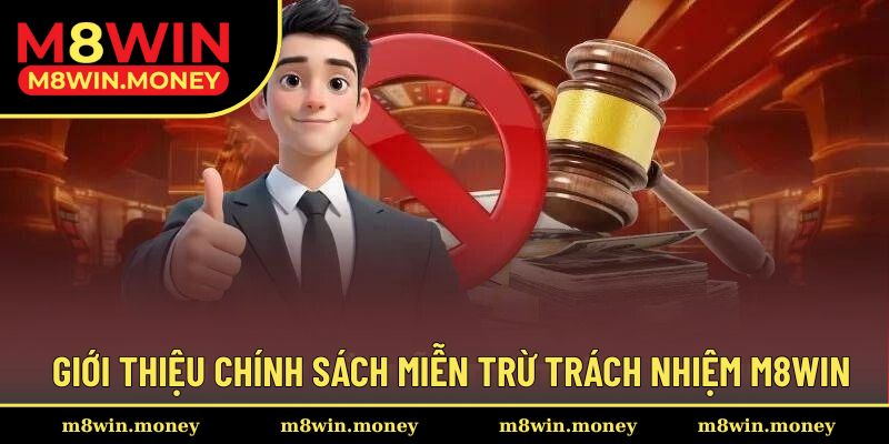 Giới thiệu nội dung miễn trừ trách nhiệm trong chính sách tại M8WIN
