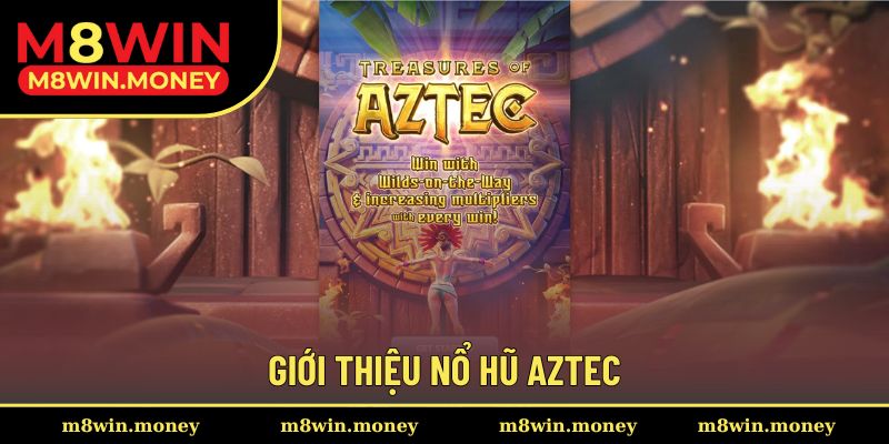 Giới thiệu nổ hũ Aztec