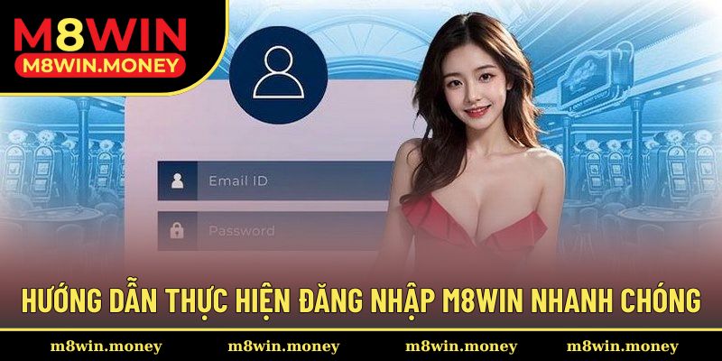 Hướng dẫn dễ dàng hoàn thành đăng nhập tài khoản M8WI