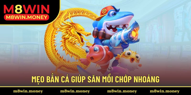 Mẹo bắn cá giúp săn mồi chớp nhoáng