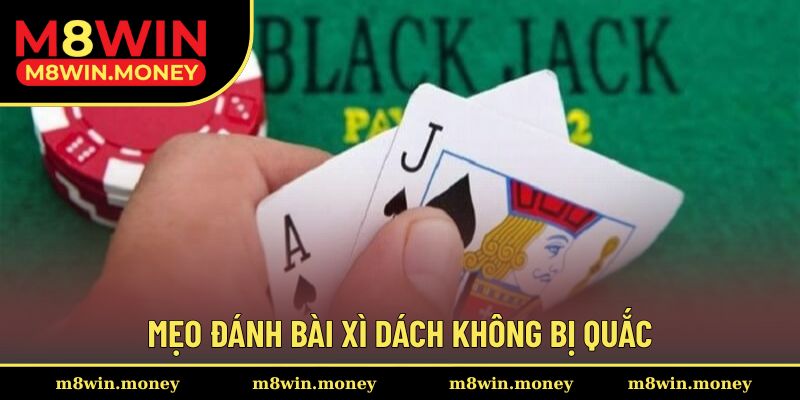 Mẹo đánh bài xì dách không bị quắc